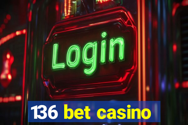 136 bet casino